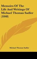 Memoirs Of The Life And Writings Of Michael Thomas Sadler 1164080350 Book Cover