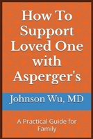 How To Support Loved One with Asperger's: A Practical Guide for Family 1998740072 Book Cover