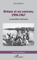 Orléans et ses environs, 1950-1967: La parenthèse américaine (Graveurs de Mémoire) (French Edition) 2343234736 Book Cover