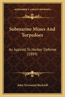 Submarine Mines And Torpedoes: As Applied To Harbor Defense 1164898264 Book Cover