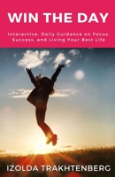 Win The Day: Interactive, Daily Guidance On Focus, Success, and Living Your Best Life 1728692857 Book Cover