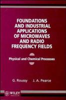Foundations and Industrial Applications of Microwave and Radio Frequency Fields: Physical and Chemical Processes 0471938491 Book Cover