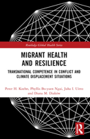 Migrant Health and Resilience: Transnational Competence in Conflict and Climate Displacement Situations 1032361573 Book Cover