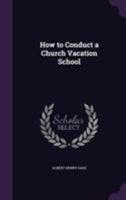 How to Conduct a Church Vacation School (Classic Reprint) 134686702X Book Cover