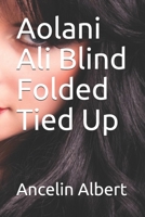 Aolani Ali Blind Folded Tied Up 1671311051 Book Cover