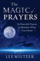 The Magic of Prayers: 70 Powerful Prayers to Manifest What You Desire 1937907465 Book Cover