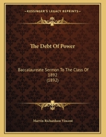 The Debt Of Power: Baccalaureate Sermon To The Class Of 1892 1354279174 Book Cover