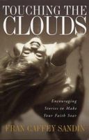 Touching the Clouds: Encouraging Stories to Make Your Faith Soar 1579217958 Book Cover