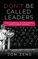 Don't Be Called Leaders 1957007796 Book Cover