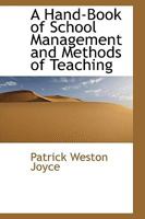 A Hand-Book of School Management and Methods of Teaching 1017540349 Book Cover