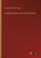 Verdaderos limites entre el Peru y Bolivia 3368033530 Book Cover