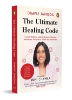 Ultimate Healing Code : Unlock Wellness with the Power of Energy, Vibrations, Frequency, Sound and Intentions 0143482467 Book Cover