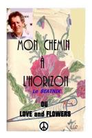 Mon chemin a l horizon or love and flowers: Le beatnik 1519739958 Book Cover