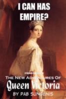 I Can Has Empire? - The Second Collection Of The New Adventures Of Queen Victoria"" (The New Adventures of Queen Victoria) 1435708474 Book Cover