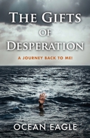 The Gifts of Desperation: A Journey Back to Me! 1961532921 Book Cover