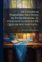 Octavarium Parisiense Pro Festis Ss. Patronorum... D. Hyacinte Ludovici De Quelen Auctoritate... 1274533899 Book Cover