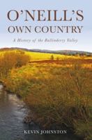 O'Neill's Own Country: A History of the Ballinderry Valley 1845889568 Book Cover