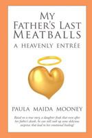 My Father's Last Meatballs: A Heavenly Entree 0692270299 Book Cover