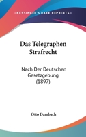Das Telegraphen-Strafrecht Nach Der Deutschen Gesetzgebung (Classic Reprint) 1160377057 Book Cover