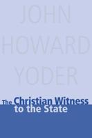 The Christian Witness to the State (John Howard Yoder) 0836192095 Book Cover