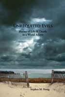 Unrequited Evils: Poems of Life and Death in a World Askew B0DVQL3NDJ Book Cover