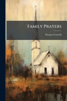 Cotterill's Family Prayers: Derived Chiefly from the Language of the Scriptures, and the Liturgy of the Church of England 1149365102 Book Cover