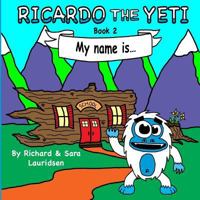 Ricardo the Yeti: My name is... 1546796223 Book Cover