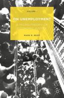 On Unemployment, Volume I: A Micro-Theory of Economic Justice 1137549998 Book Cover