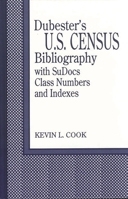 Dubester's US Census Bibliography with SuDocs Class Numbers and Indexes 1563082950 Book Cover