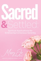 Sacred & Settled: Spiritual Applications for Embracing Conscious Serenity B0C36W9NLX Book Cover