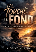 J'ai touché le fond: et ce que j'y ai trouvé (French Edition) 2488060100 Book Cover