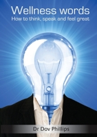 Wellness Words, How to think, speak and feel great. 1445205106 Book Cover