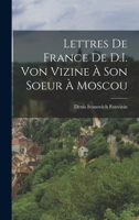 Lettres de France de D.I. Von Vizine � Son Soeur � Moscou 1017612072 Book Cover