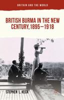 British Burma in the New Century 1895-1918 1137364327 Book Cover