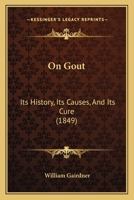 On Gout: Its History, Its Causes, and Its Cure 1017993602 Book Cover