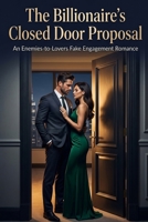 The Billionaire's Closed Door Proposal: A Fake Marriage Enemies to Lovers Workplace Romance B0H599T1S6 Book Cover
