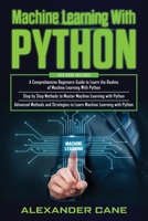Machine Learning with Python: 3 in 1: Beginners Guide + Step by Step Methods + Advanced Methods and Strategies to Learn Machine Learning with Python B085RQNMQF Book Cover