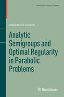 Analytic Semigroups and Optimal Regularity in Parabolic Problems 303480556X Book Cover
