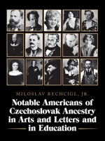 Notable Americans of Czechoslovak Ancestry in Arts and Letters and in Education 1665538929 Book Cover