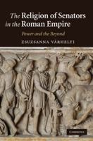 The Religion of Senators in the Roman Empire: Power and the Beyond 0521897246 Book Cover