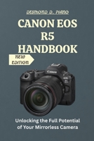 Canon EOS R5 Handbook: Unlocking the Full Potential of Your Mirrorless Camera B0FYH7K323 Book Cover