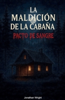 La maldición de la cabaña pacto de sangre (Spanish Edition) B0G75WX8T8 Book Cover