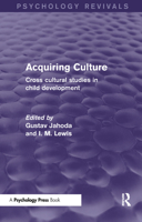 Acquiring Culture: Cross Cultural Studies in Child Development 1138849456 Book Cover