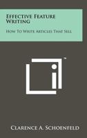 Effective Feature Writing: How To Write Articles That Sell 125824280X Book Cover