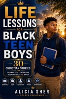 Life Lessons for Black Teen Boys: 30 Christian Stories, Scriptures, Reflections & Prayers for Character, Leadership, Responsibility & Faith (Motivational Books For Teens) B0H49LSW2S Book Cover