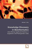 Knowledge Discovery in Bioinformatics: Data Mining Significant Patterns in Epigenetics and Phylogenetics Data 3639195086 Book Cover