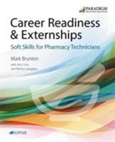 Career Readiness AND Externships: Soft Skills for Pharmacy Technicians 0763886114 Book Cover