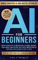 AI For Beginners: Grasp Generative AI and Machine Learning, Advance Your Career, and Understand the Ethical Implications of Artificial Intelligence in Just 31 Days 1964682096 Book Cover