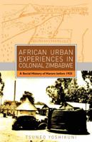 African Urban Experiences in Colonial Zimbabwe. A Social History of Harare before 1925 1779220545 Book Cover