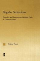 Singular Dedications: Founders and Innovators of Private Cults in Classical Greece 0415861349 Book Cover